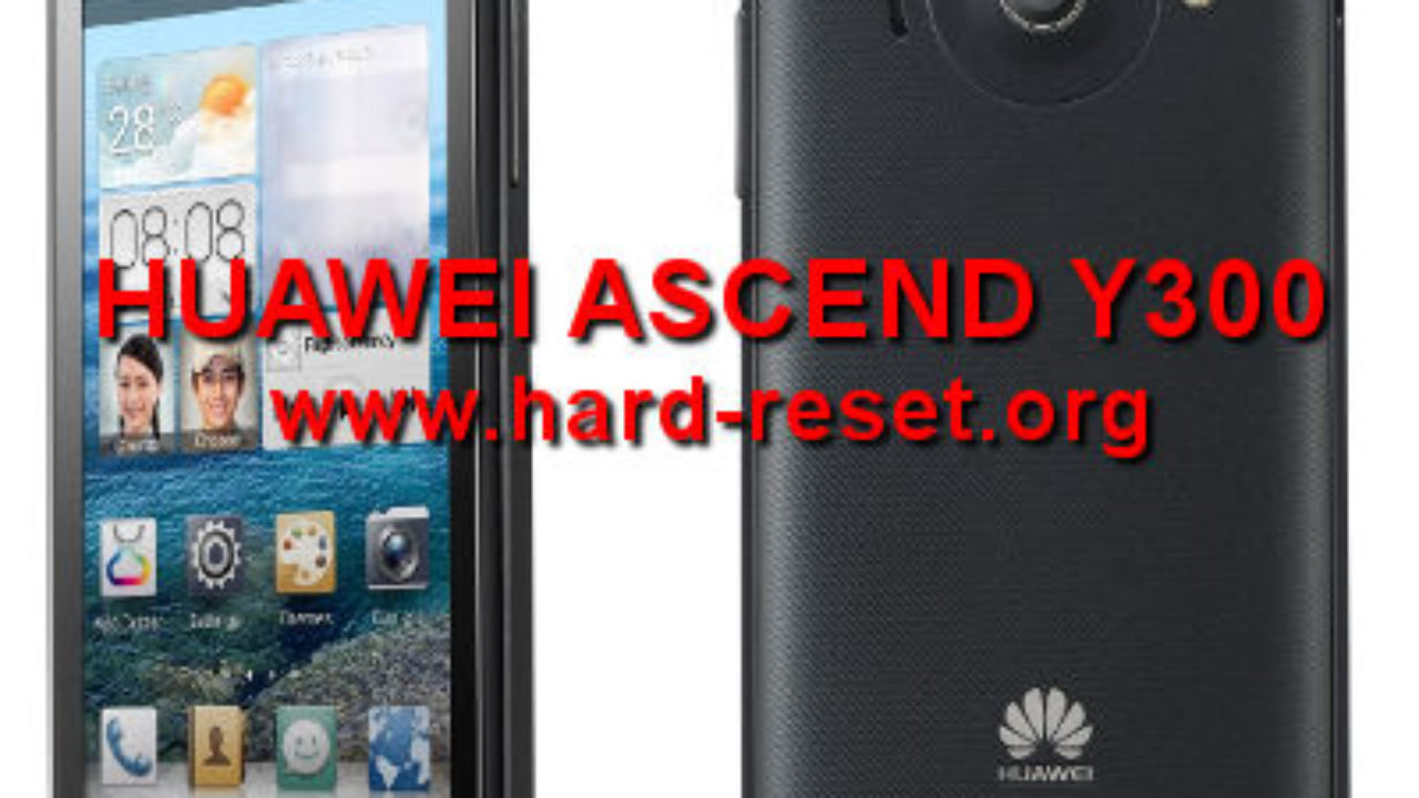 Plateau Woedend Ontslag nemen How to Easily Master Format HUAWEI ASCEND Y300 with Safety Hard Reset? -  Hard Reset & Factory Default Community