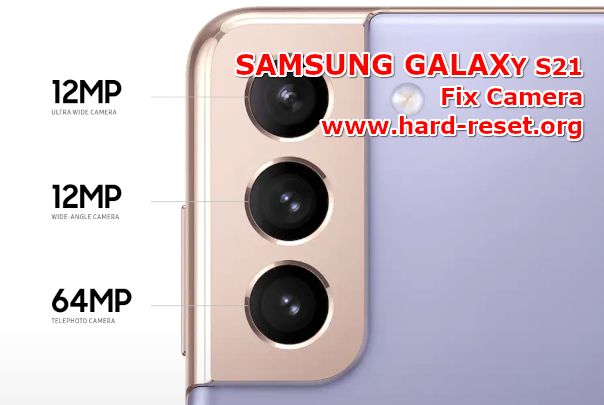 solution to fix camera issues on samsung galaxy s21 problems