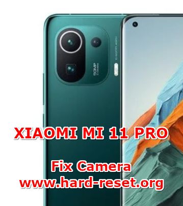 how to fix camera problems on xiaomi mi 11 pro