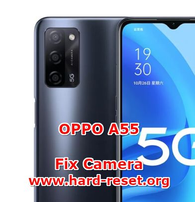 how to fix camera problems on oppo a55