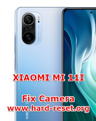 how to fix camera problems on xiaomi mi 11i
