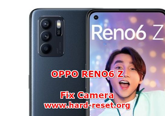 how to fix camera issues on oppo reno 6z