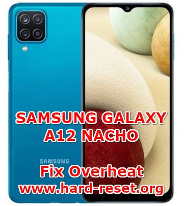 solution to fix overheat problems on samsung galaxy a12 nacho