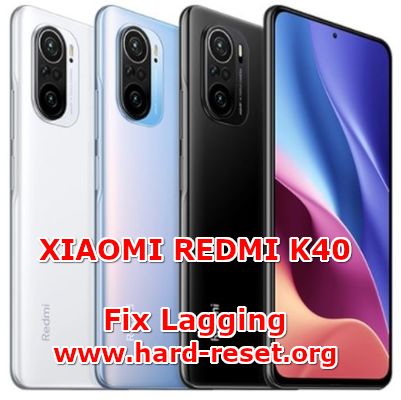 how to fix lagging problems on xiaomi redmi k40