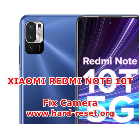 how to fix camera problems on xiaomi redmi note 10t
