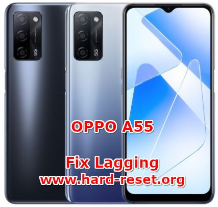 how to fix lagging problems on oppo a55 slowly