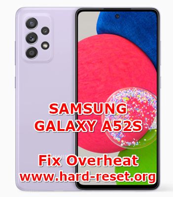 how to fix hot temperature problems on samsung galaxy a52s