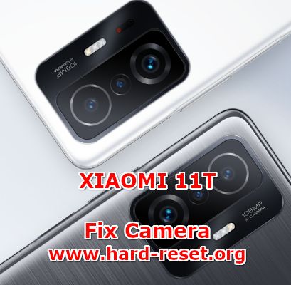how to fix camera problems on xiaomi 11T