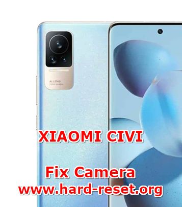 how to fix camera problems on xiaomi civi