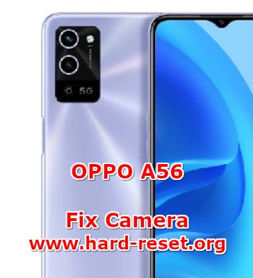 how to fix camera problems on oppo a56 fix camera