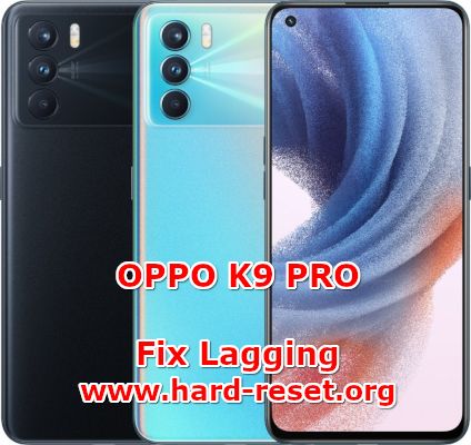 how to fix lagging problems on oppo k9 pro