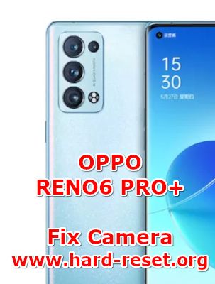 how to fix camera problems on oppo reno 6pro plus
