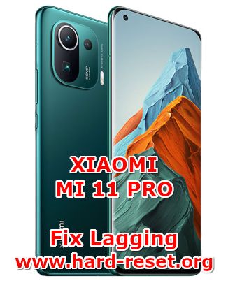 how to fix lagging problems on xiaomi mi 11pro