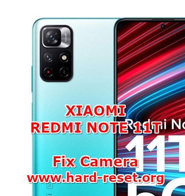 how to fix camera problems on xiaomi redmi note 11t