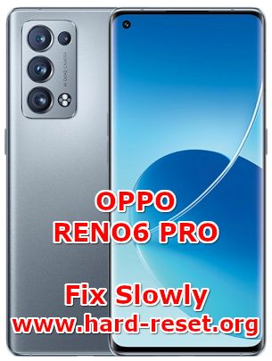 how to fix slowly problems on oppo reno6 pro