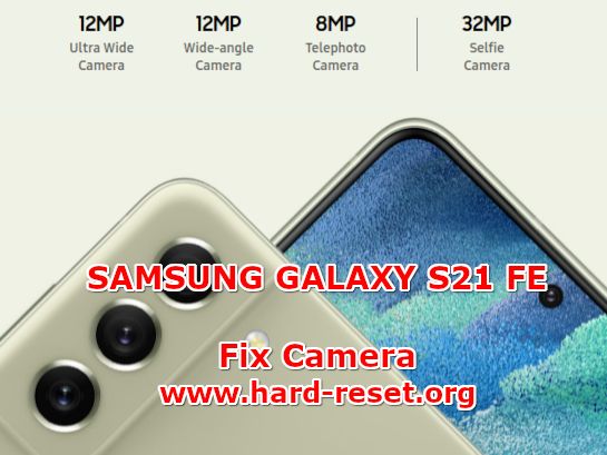 how to fix camera problems on samsung galaxy s21 fe
