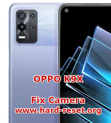 how to fix camera problems on oppo k9x