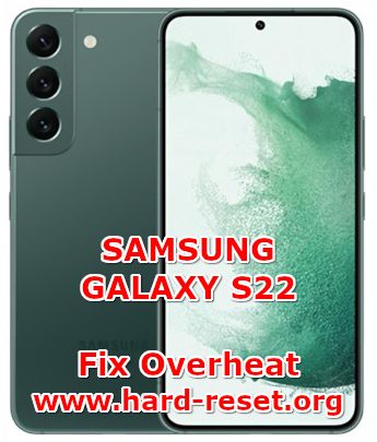 how to fix overheat problems on samsung galaxy s22