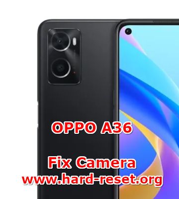 how to fix camera problems on oppo a36 