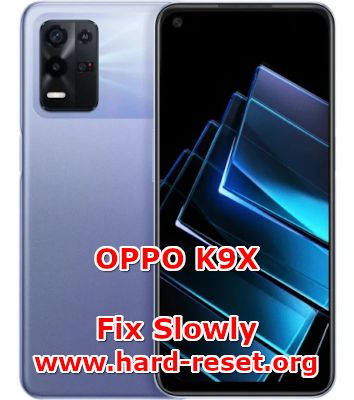 how to make faster speed on oppo k9x  fix slowly