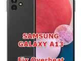 how to fix hot temperature problems on samsung galaxy a13