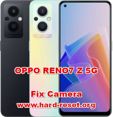how to fix camera problems on oppo reno7 z