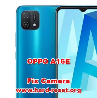 how to fix camera problems on oppo a16e
