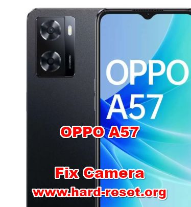 how to fix camera problems on oppo a57