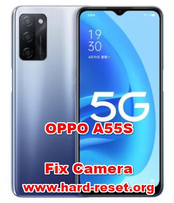 how to fix camera problems on oppo a55s