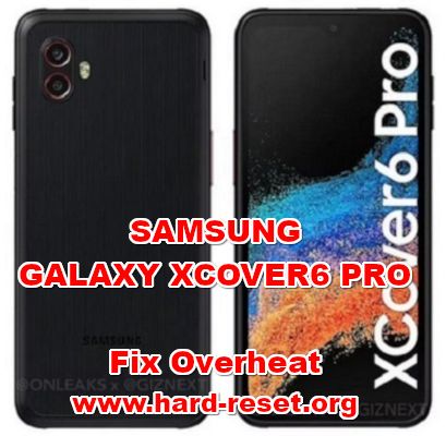 how to fix overheat problems on samsung galaxy xcover6 pro