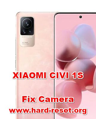 how to fix camera probelms on xiaomi civi 1s