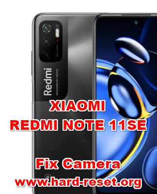 how to fix camera problems on xiaomi redmi note 11se