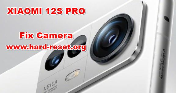 how to fix camera problems on XIAOMI 12S PRO