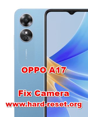 how to fix camera problems on OPPO A17