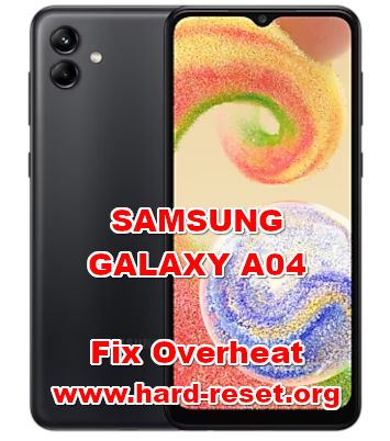 how to fix overheat problems on SAMSUNG GALAXY A04
