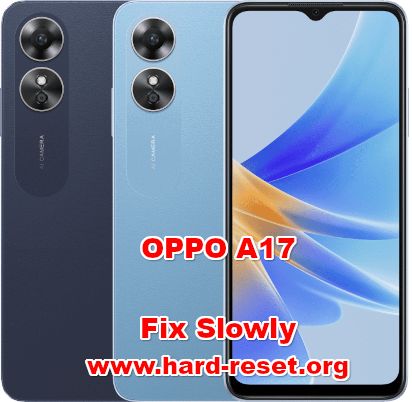how to fix slowly lagging OPPO A17 problems