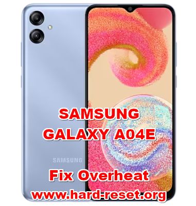 how to fix overheat problems on SAMSUNG GALAXY A04E