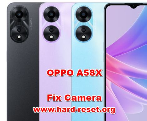 how to fix camera problems on OPPO A58X