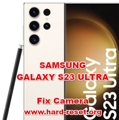 how to fix camera problems on SAMSUNG GALAXY S23 ULTRA