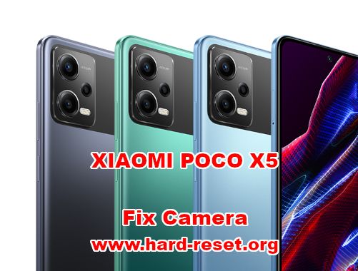 how to fix camera problems on  XIAOMI POCO X5