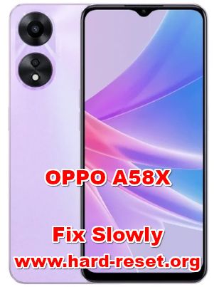 how to fix slowly problems on OPPO A58X