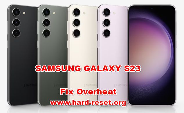 how to fix hot and overheating problems on SAMSUNG GALAXY S23
