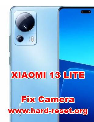 how to fix camera problems on XIAOMI 13 LITE