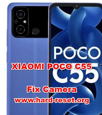 how to fix camera problems on XIAOMI POCO C55