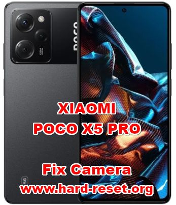 how to fix camera problems on XIAOMI POCO X5 PRO
