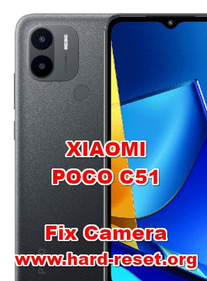 how to fix camera problems on XIAOMI POCO C51