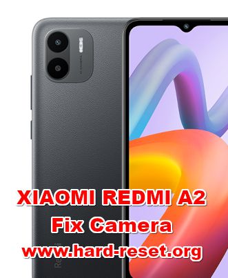 how to fix camera problems on XIAOMI REDMI A2