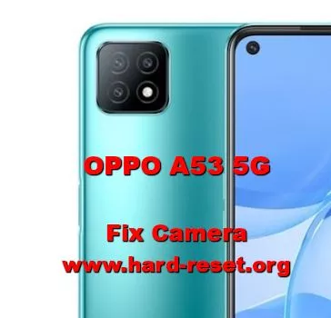 solution to fix camera issues on oppo a53 5g