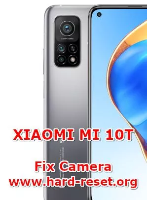 solution to fix camera issues on xiaomi mi 10t