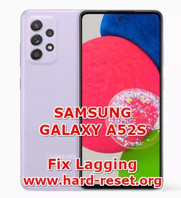 how to fix lagging problems on samsung galaxy a52s